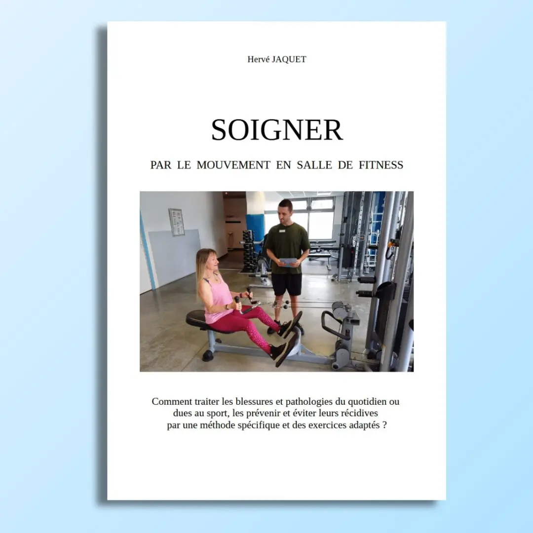 Livre Soigner par le mouvement en salle de fitness du coach sportif Hervé JAQUET Livre Soigner par le mouvement en salle de fitness du coach sportif Hervé JAQUET